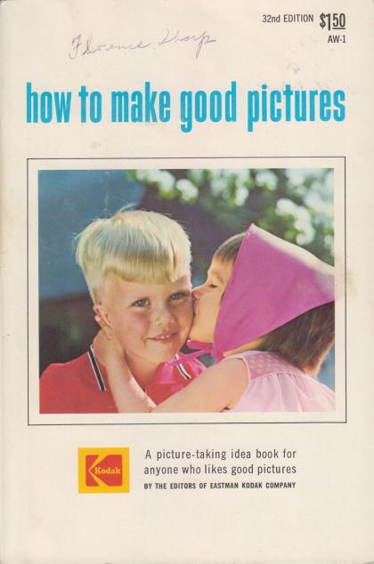 How to Make Good Pictures: A Picture-Taking Idea Book for Anyone Who Likes Good Pictures