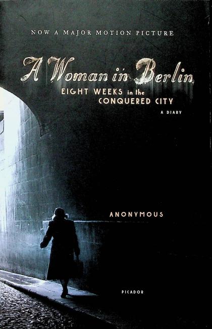 A Woman in Berlin: Eight Weeks in the Conquered City