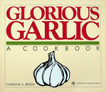 Glorious Garlic: A Cookbook