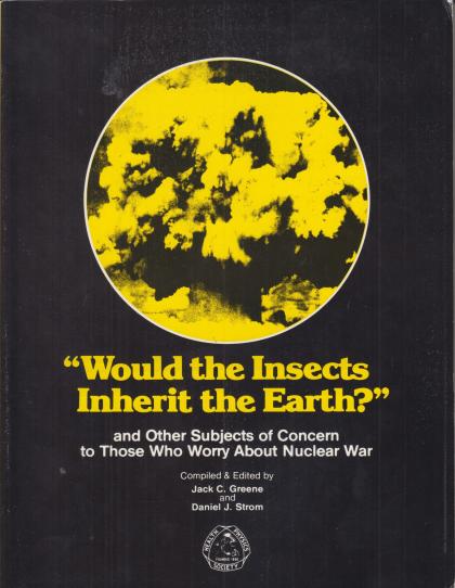 "Would the Insects Inherit the Earth?": And Other Subjects of Concern to Those Who Worry About Nuclear War