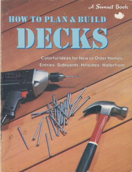 How to Plan & Build Decks: Colorful Ideas for New or Older Homes - Entries, Sideyards, Hillsides, Waterfront