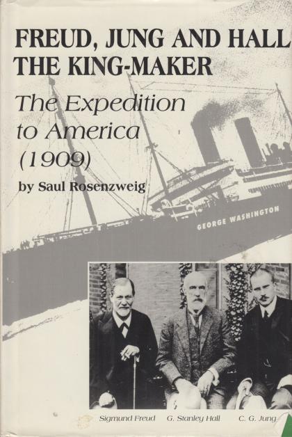 Freud, Jung, and Hall the King-Maker: The Expedition to America (1909)