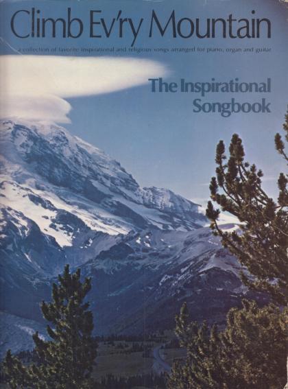 Climb Ev'ry Mountain: The Inspirational Songbook - A Collection of Favorite Inspirational and Religious Songs Arranged for Piano, Organ and Guitar