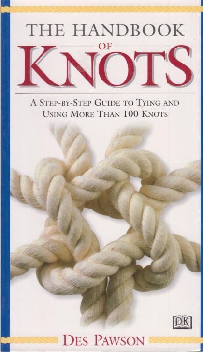 The Handbook of Knots: A Step-by-Step Guide to Tying Knots and Using More then 100 Knots