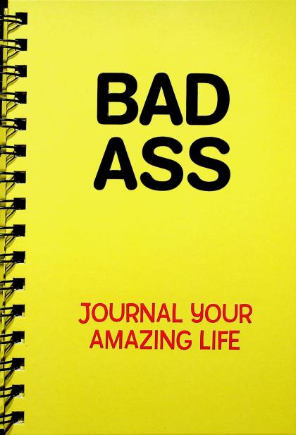 Bad Ass: Journal Your Amazing Life