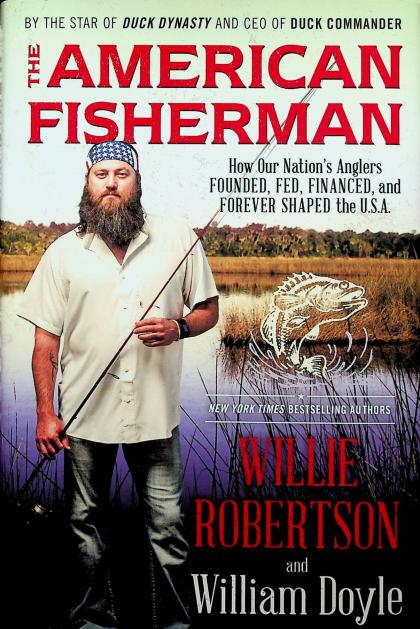 The American Fisherman: How Our Nation's Anglers Founded, Fed, Financed, and Forever Shaped the U.S.A.