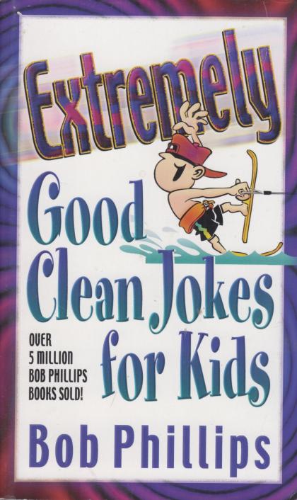 Extremely Good Clean Jokes for Kids