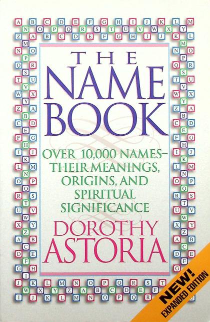 The Name Book: Over 10,000 Names - Their Meanings, Origina, and Spiritual Significance