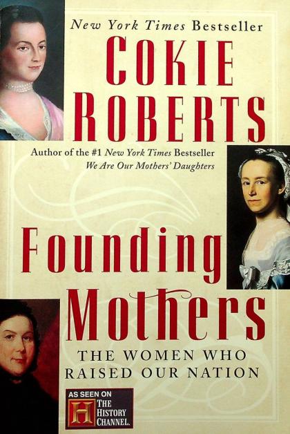 Founding Mothers: The Women Who Raised Our Nation