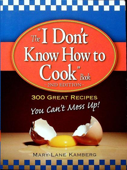 The "I Don't Know How to Cook" Book