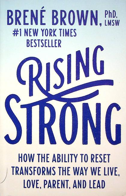 Rising Strong: How the Ability to Reset Transforms the Way We Live, Love, Parent, and Lead