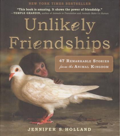 Unlikely Friendships: 47 Remarkable Stories from the Animal Kingdom