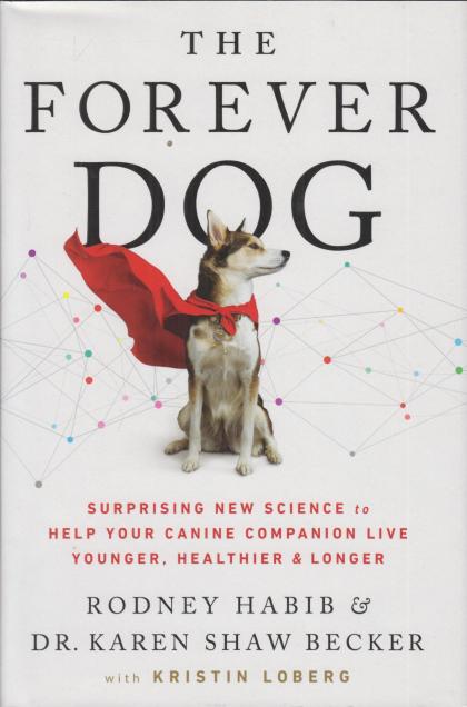The Forever Dog: Surprising New Science to Help Your Canine Companion Live Younger, Healthier, and Longer