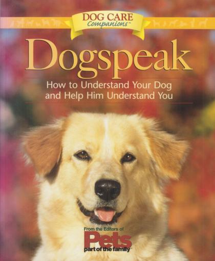 Dogspeak: How to Understand Your Dog and Help Him Understand You