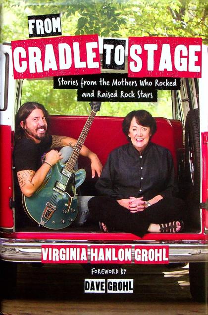 From Cradle to Stage: Stories from the Mothers Who Rocked and Raised Rock Stars