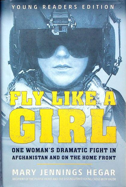 Fly Like A Girl: One Woman's Dramatic Fight in Afghanistan and On the Home Front (Young Readers Edition)