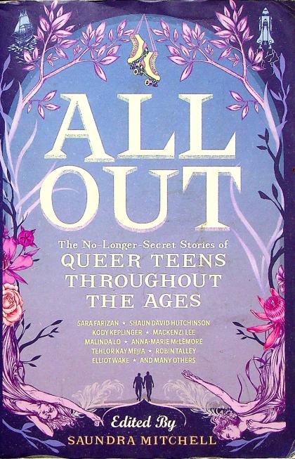 All Out: The No-Longer-Secret Stories of Queer Teens Throughout the Ages