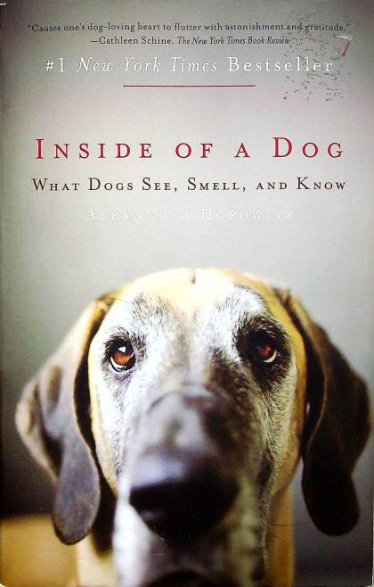 Inside of a Dog: What Dogs See, Smell, and Know