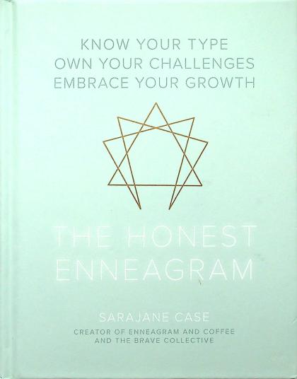 The Honest Enneagram: Know Your Type Own Your Challenge Embrace Your Growth