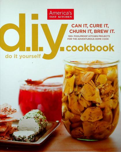 D.I.Y. Cookbook: Can It, Cure It, Churn It, Brew It