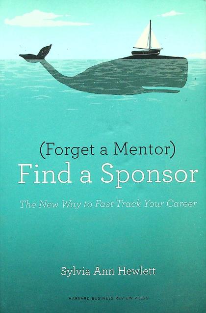 (Forget a Mentor) Find a Sponsor