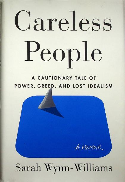 Careless People: A Cautionary Tale of Power, Greed, and Lost Idealism