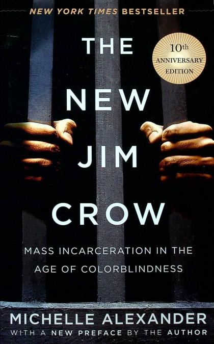 The New Jim Crow: Mass Incarceration in the Age of Colorblindness