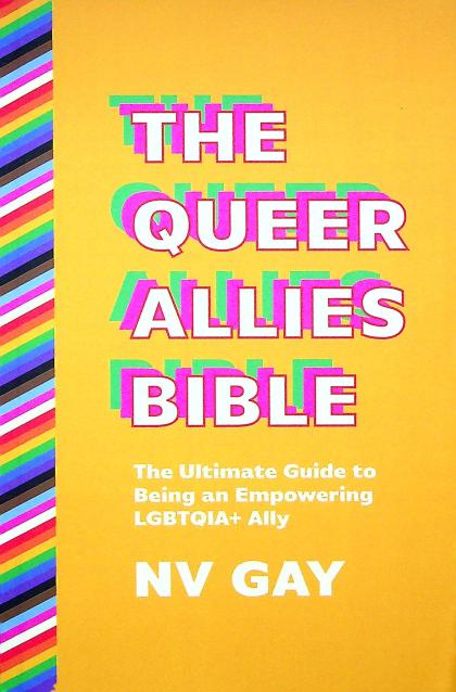 The Queer Allies Bible: The Ultimate Guide to Being an Empowering LGBTQIA+ Ally