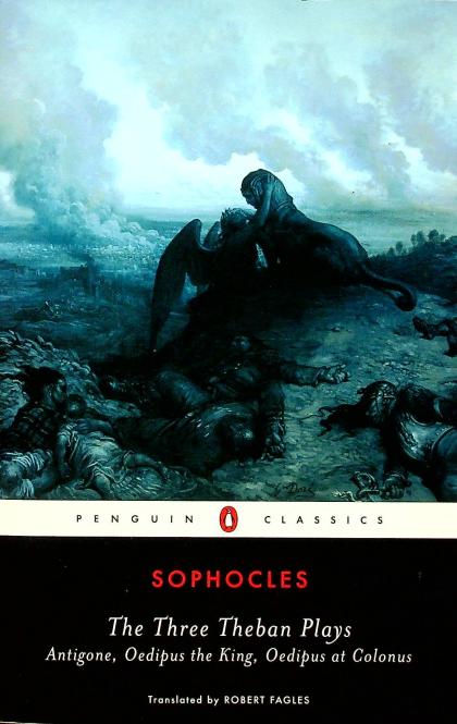 The Three Theban Plays: Antigone, Oedipus the King, Oedipus at Colonus