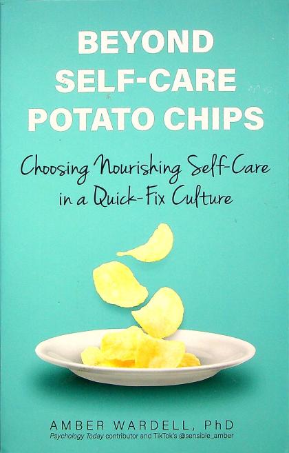 Beyond Self-Care Potato Chips: Choosing Nourishing Self-Care in a Quick-Fix Culture