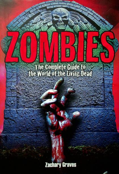 Zombies: The Complete Guide to the World of the Living Dead