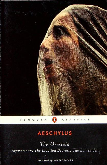 The Oresteia: Agamemnon, The Libation Bearers, The Eumenides