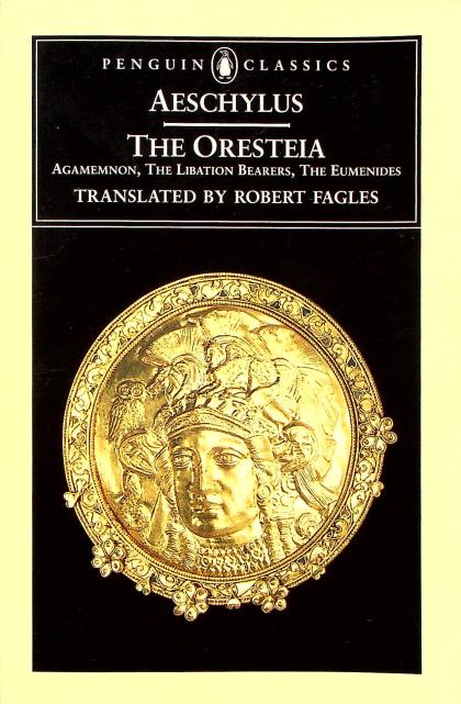 The Oresteia: Agamemnon, The Libation Bearers, The Eumenides