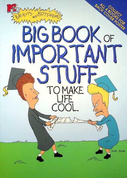 Beavis and Butt-Head Big Book of Important Stuff to Make Life Cool.