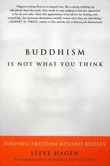 Buddhism Is Not What You Think: Finding Freedom Beyond Beliefs