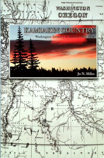 Kamiakin Country: Washington Territory in Turmoil 1855-1858
