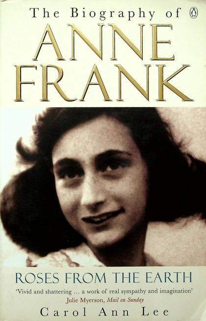 The Biography of Anne Frank: Roses from the Earth