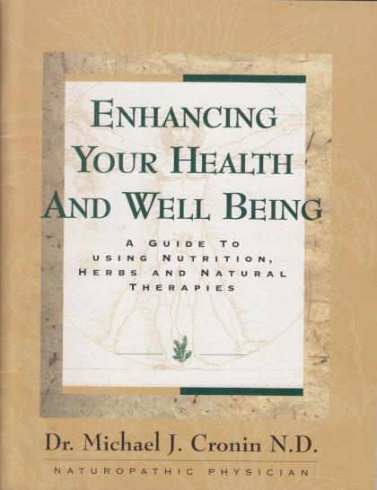 Enhancing Your Health and Well Being: A guide to Using Nutrition, Herbs and Natural Therapies