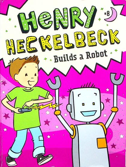 Henry Heckelbeck Builds A Robot