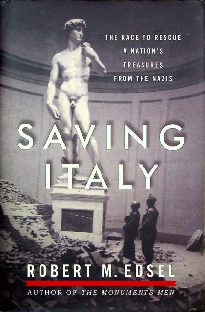 Saving Italy: The Race to Rescue a Nation's Treasures from the Nazis