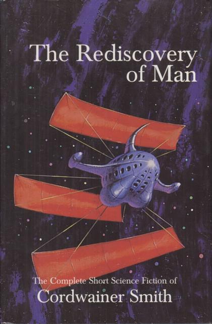 The Rediscovery of Man: The Complete Short Science Fiction of Cordwainer Smith