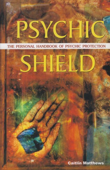 Psychic Shield: The Personal Handbook of Psychic Protection