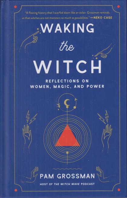 Waking the Witch: Reflections on Women, Magic, and Power