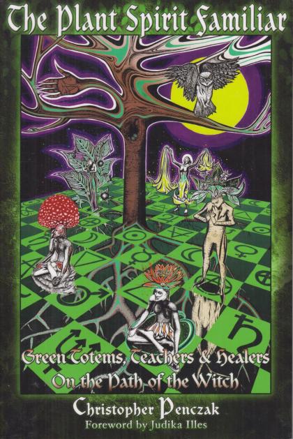The Plant Spirit Familiar: Green Totems, Teachers & Healers On the Path of the Witch