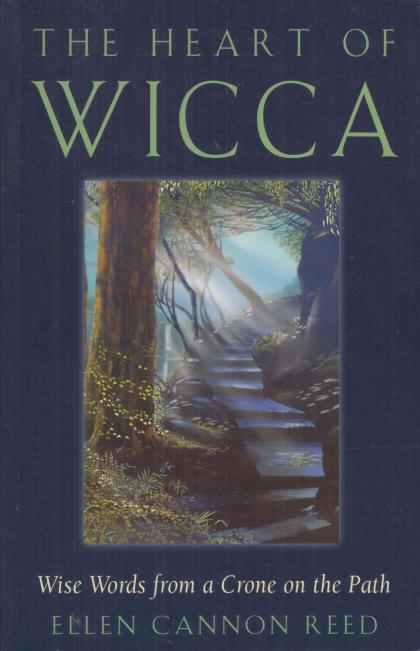 The Heart of Wicca: Wise Words from a Crone on the Path