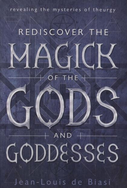 Rediscover the Magick of the Gods and Goddesses: Revealing the Mysteries of Theurgy