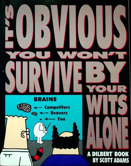 It's Obvious You Won't Survive by Your Wits Alone