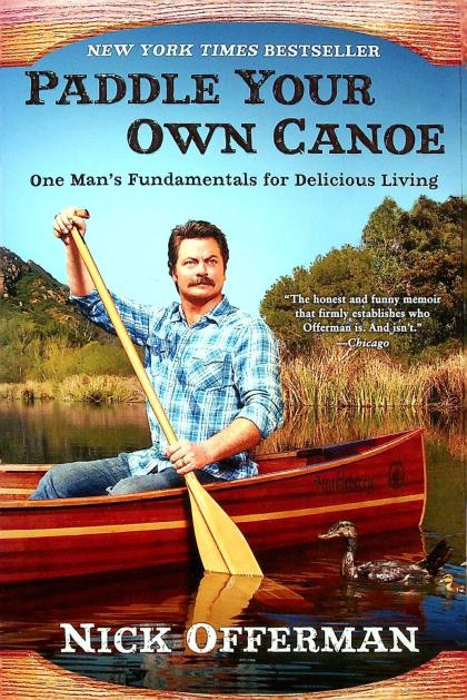 Paddle Your Own Canoe: One Man's Fundamentals for Delicious Living