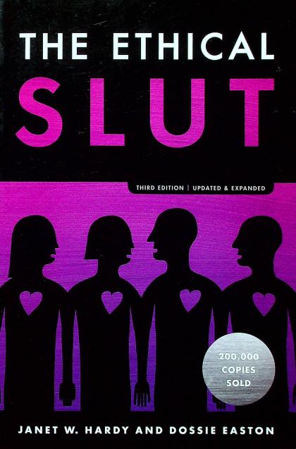 The Ethical Slut: A Practical Guide to Polyamory, Open Relationships and Other Freedoms in Sex and Love