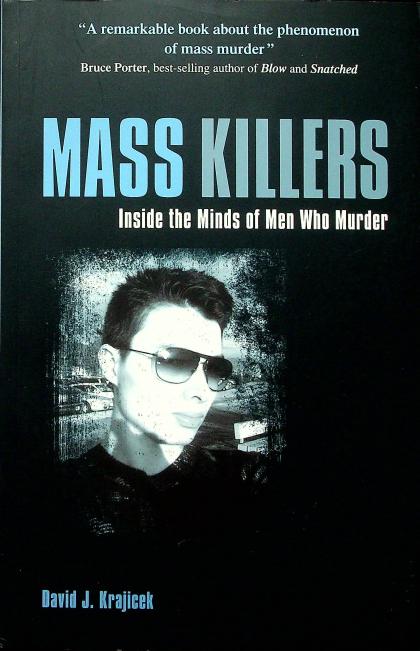 Mass Killers: Inside the Minds of Men Who Murder